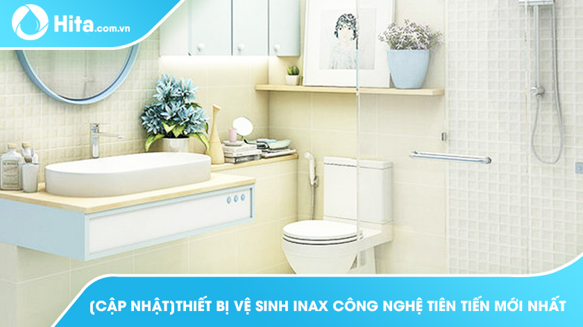 [Cập nhật]Thiết bị vệ sinh INAX công nghệ tiên tiến mới nhất